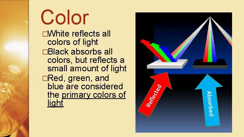 Color �White reflects all colors of light �Black absorbs all colors, but reflects a