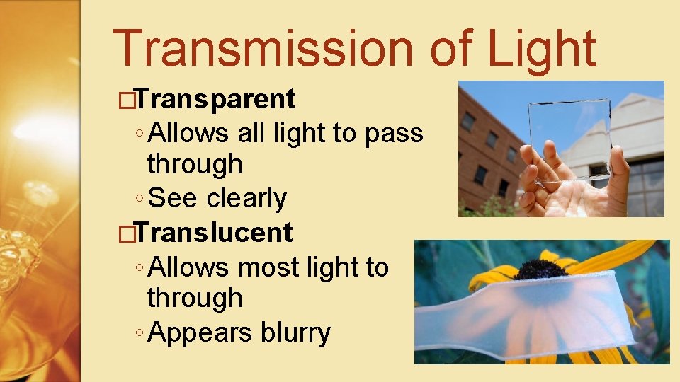 Transmission of Light �Transparent ◦ Allows all light to pass through ◦ See clearly