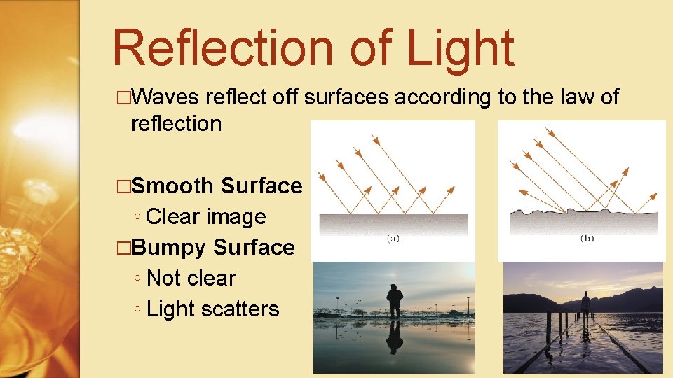 Reflection of Light �Waves reflect off surfaces according to the law of reflection �Smooth