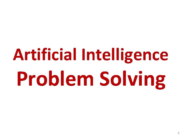 Artificial Intelligence Problem Solving 5 