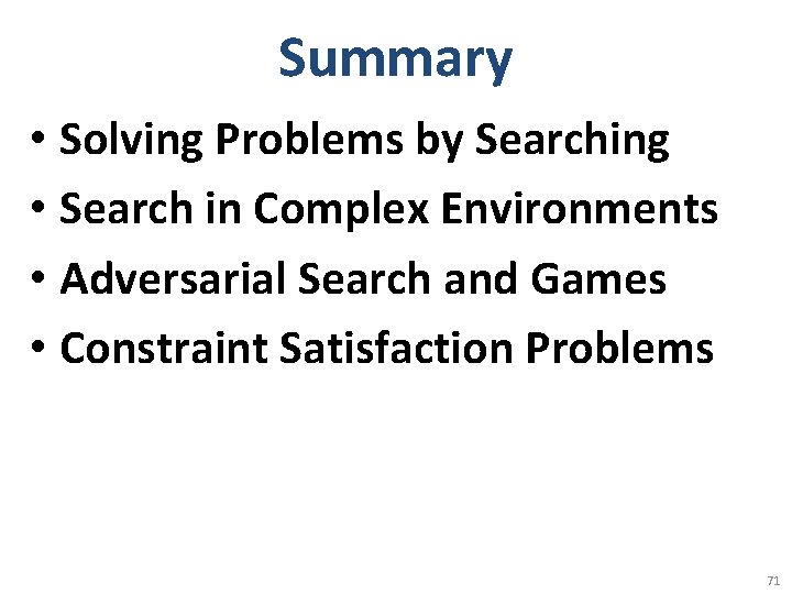 Summary • Solving Problems by Searching • Search in Complex Environments • Adversarial Search