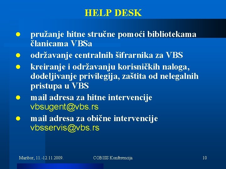 HELP DESK l l l pružanje hitne stručne pomoći bibliotekama članicama VBSa održavanje centralnih