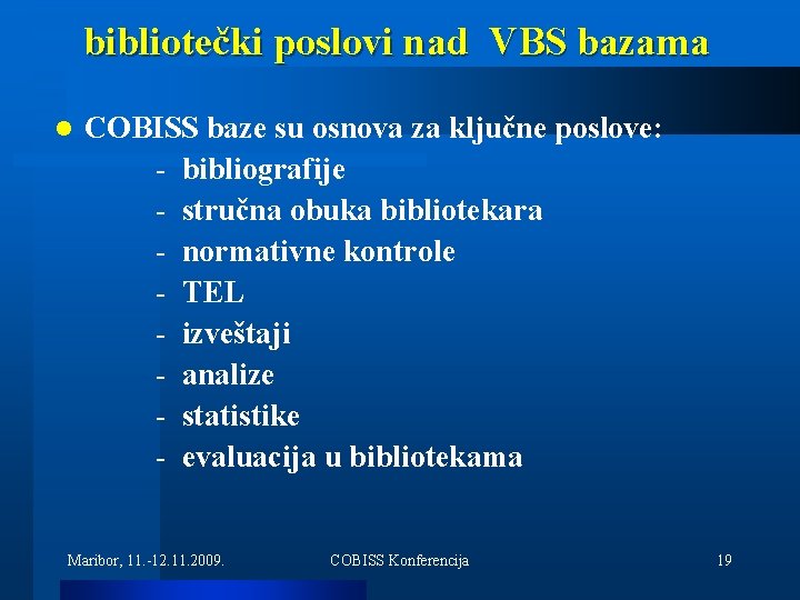 bibliotečki poslovi nad VBS bazama l COBISS baze su osnova za ključne poslove: -