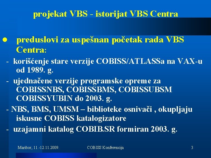 projekat VBS - istorijat VBS Centra l preduslovi za uspešnan početak rada VBS Centra: