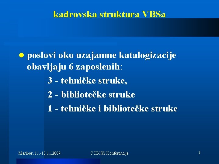 kadrovska struktura VBSa l poslovi oko uzajamne katalogizacije obavljaju 6 zaposlenih: 3 - tehničke