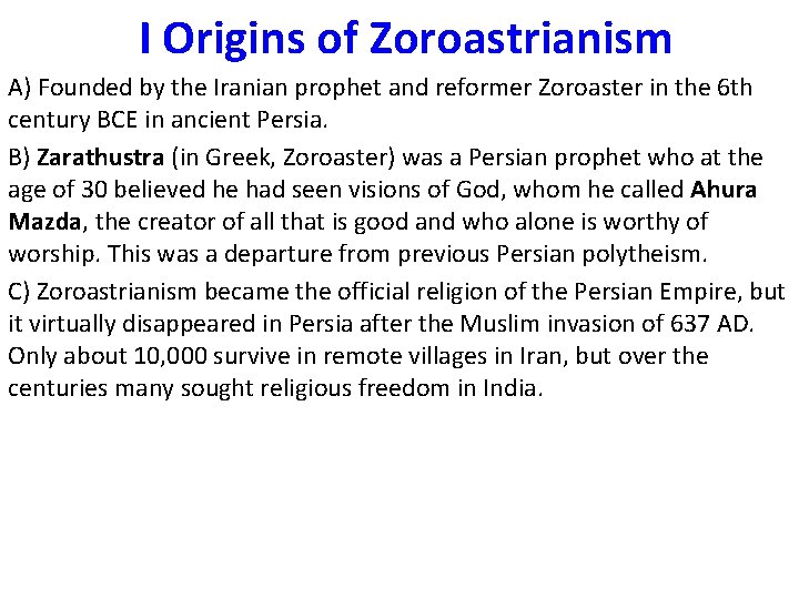 I Origins of Zoroastrianism A) Founded by the Iranian prophet and reformer Zoroaster in