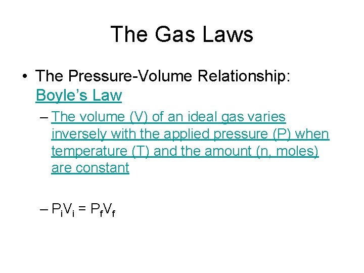 The Gas Laws • The Pressure-Volume Relationship: Boyle’s Law – The volume (V) of