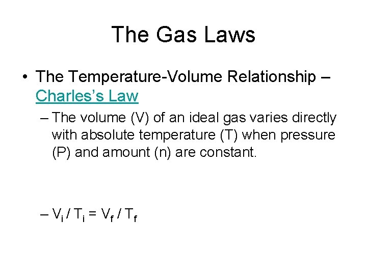 The Gas Laws • The Temperature-Volume Relationship – Charles’s Law – The volume (V)