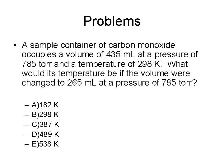 Problems • A sample container of carbon monoxide occupies a volume of 435 m.