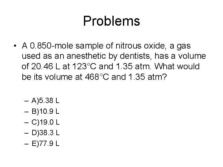 Problems • A 0. 850 -mole sample of nitrous oxide, a gas used as