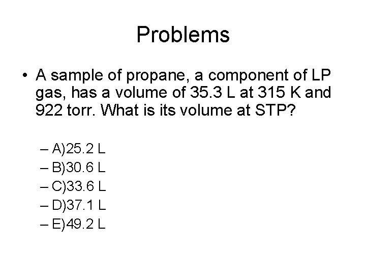 Problems • A sample of propane, a component of LP gas, has a volume