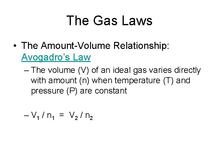 The Gas Laws • The Amount-Volume Relationship: Avogadro’s Law – The volume (V) of