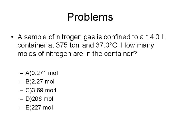 Problems • A sample of nitrogen gas is confined to a 14. 0 L