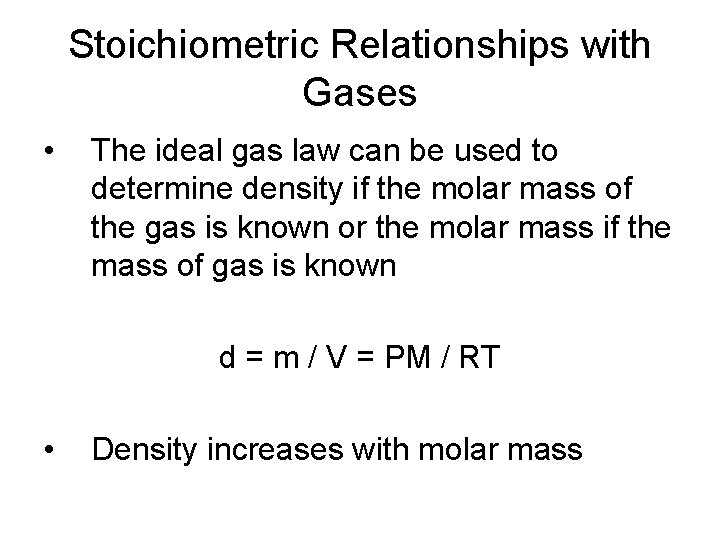 Stoichiometric Relationships with Gases • The ideal gas law can be used to determine