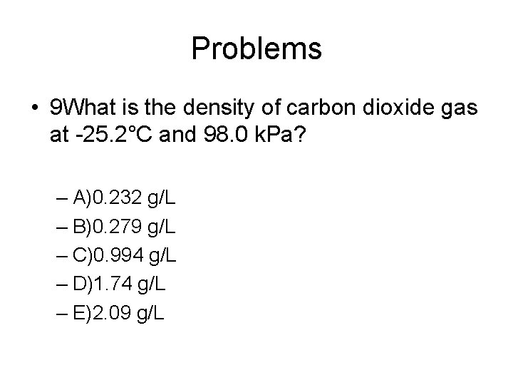 Problems • 9 What is the density of carbon dioxide gas at -25. 2°C