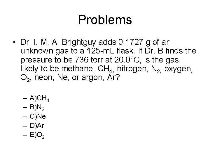 Problems • Dr. I. M. A. Brightguy adds 0. 1727 g of an unknown