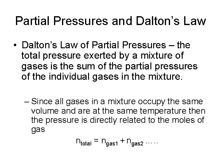 Partial Pressures and Dalton’s Law • Dalton’s Law of Partial Pressures – the total