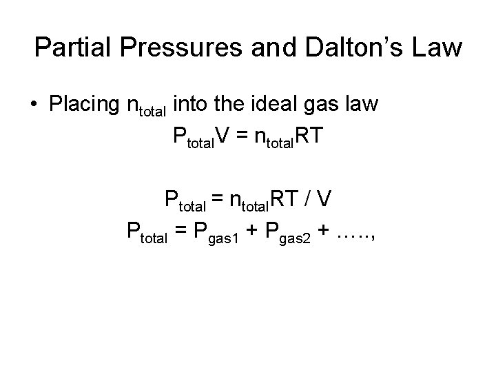 Partial Pressures and Dalton’s Law • Placing ntotal into the ideal gas law Ptotal.