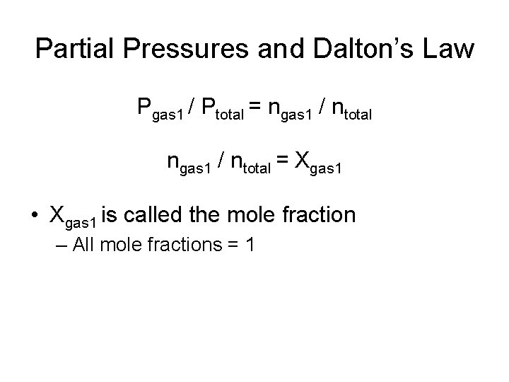 Partial Pressures and Dalton’s Law Pgas 1 / Ptotal = ngas 1 / ntotal