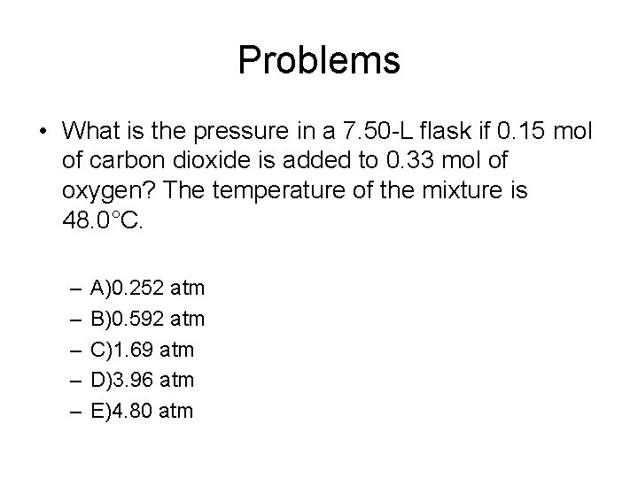 Problems • What is the pressure in a 7. 50 -L flask if 0.