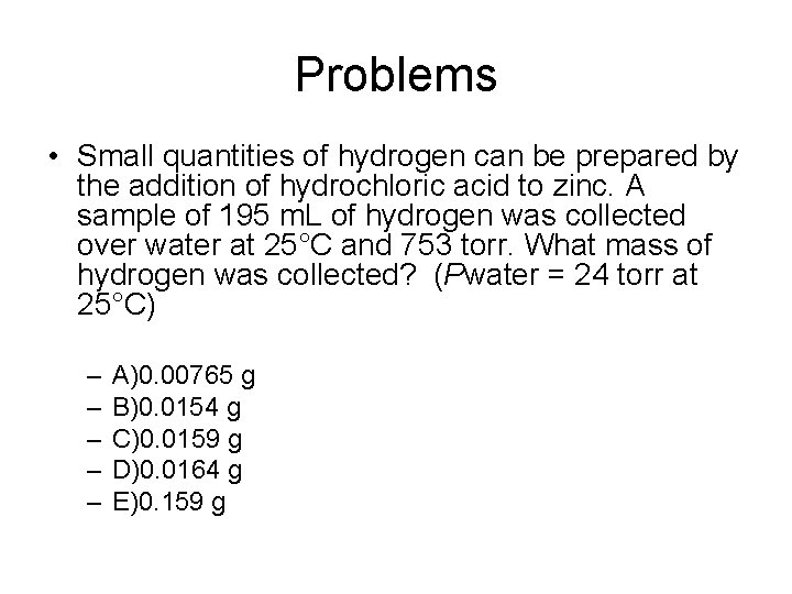 Problems • Small quantities of hydrogen can be prepared by the addition of hydrochloric