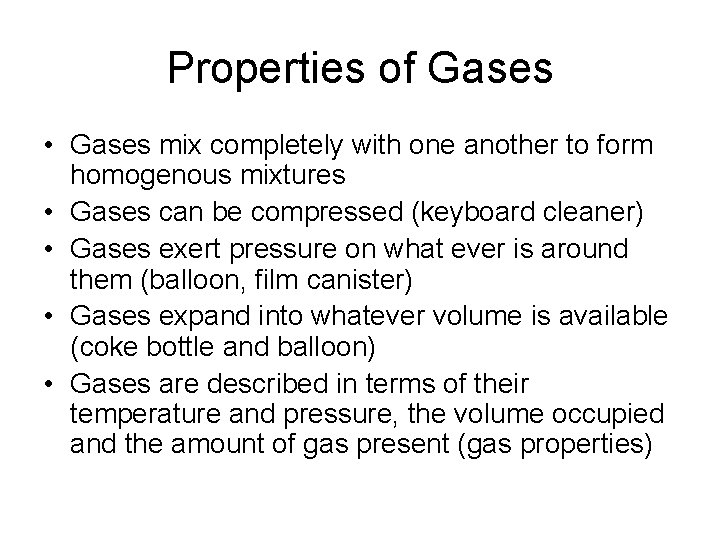 Properties of Gases • Gases mix completely with one another to form homogenous mixtures