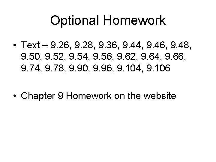 Optional Homework • Text – 9. 26, 9. 28, 9. 36, 9. 44, 9.