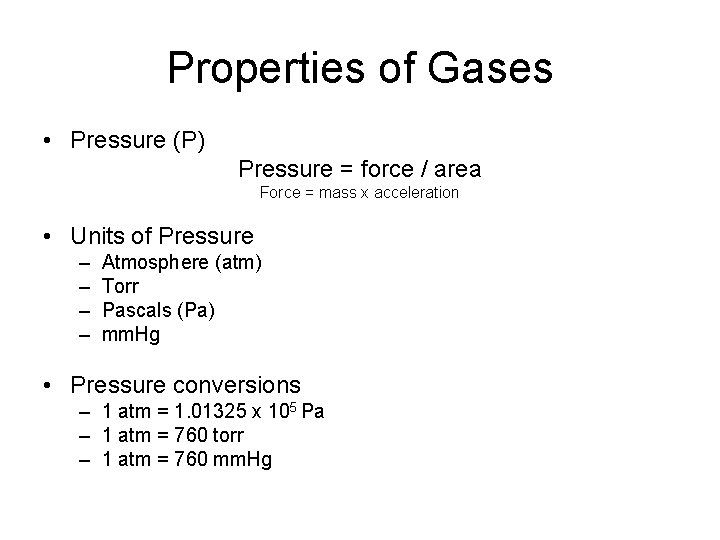 Properties of Gases • Pressure (P) Pressure = force / area Force = mass