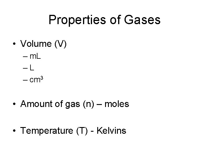 Properties of Gases • Volume (V) – m. L –L – cm 3 •