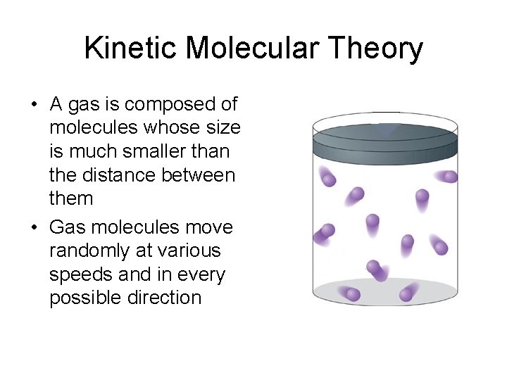 Kinetic Molecular Theory • A gas is composed of molecules whose size is much