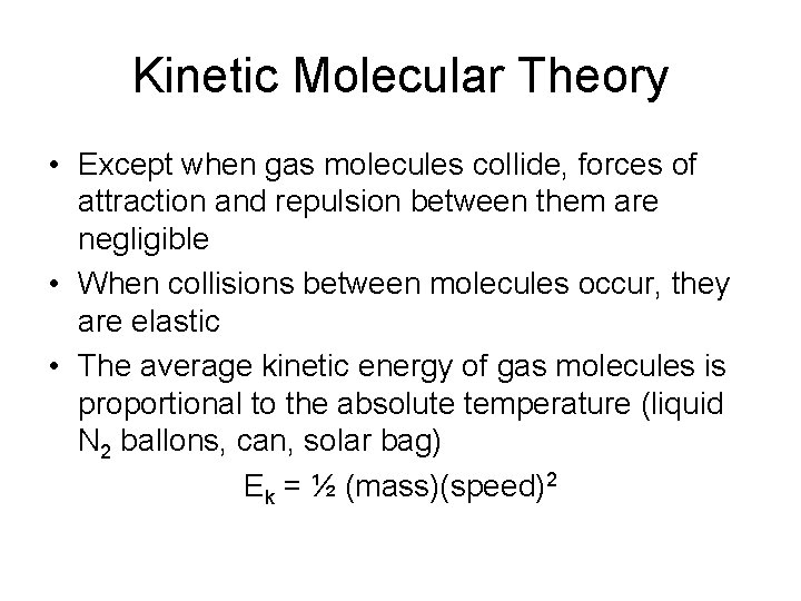 Kinetic Molecular Theory • Except when gas molecules collide, forces of attraction and repulsion