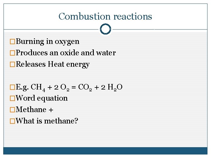 Combustion reactions �Burning in oxygen �Produces an oxide and water �Releases Heat energy �E. Combustion reactions �Burning in oxygen �Produces an oxide and water �Releases Heat energy �E.