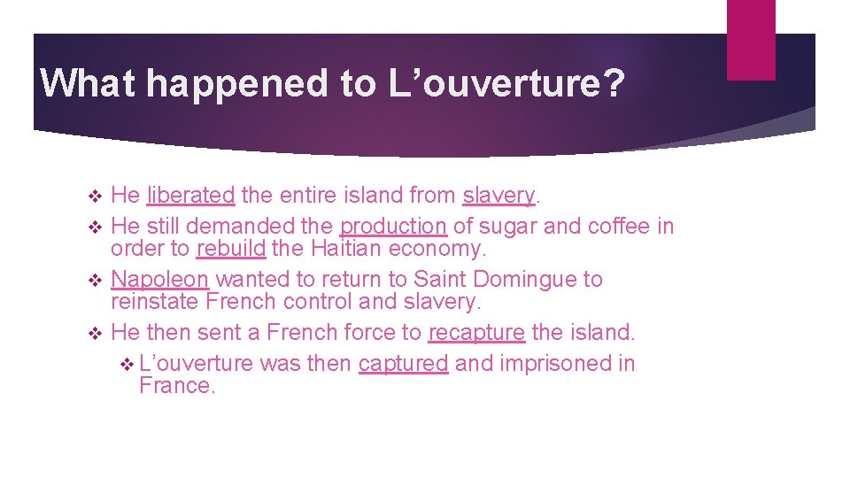 What happened to L’ouverture? He liberated the entire island from slavery. v He still