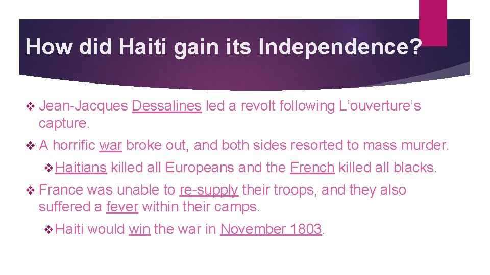 How did Haiti gain its Independence? v Jean-Jacques Dessalines led a revolt following L’ouverture’s