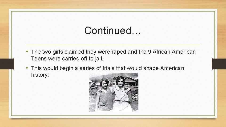 Continued… • The two girls claimed they were raped and the 9 African American