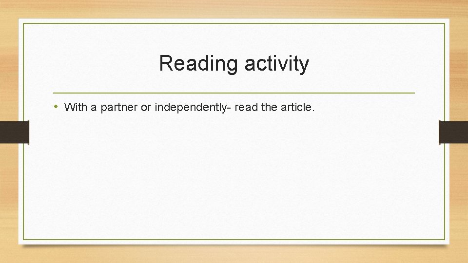 Reading activity • With a partner or independently- read the article. 