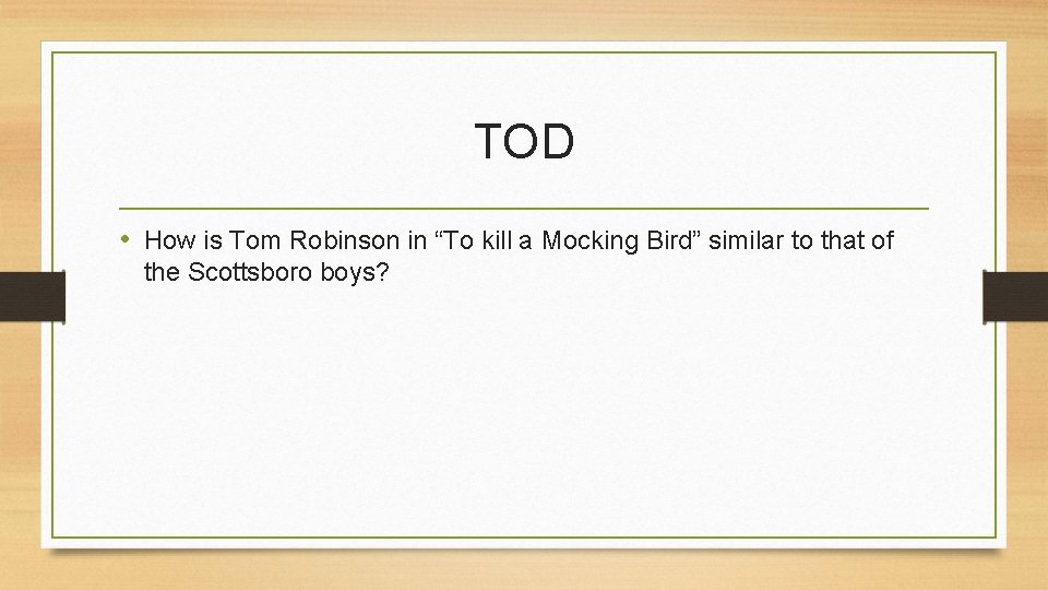 TOD • How is Tom Robinson in “To kill a Mocking Bird” similar to