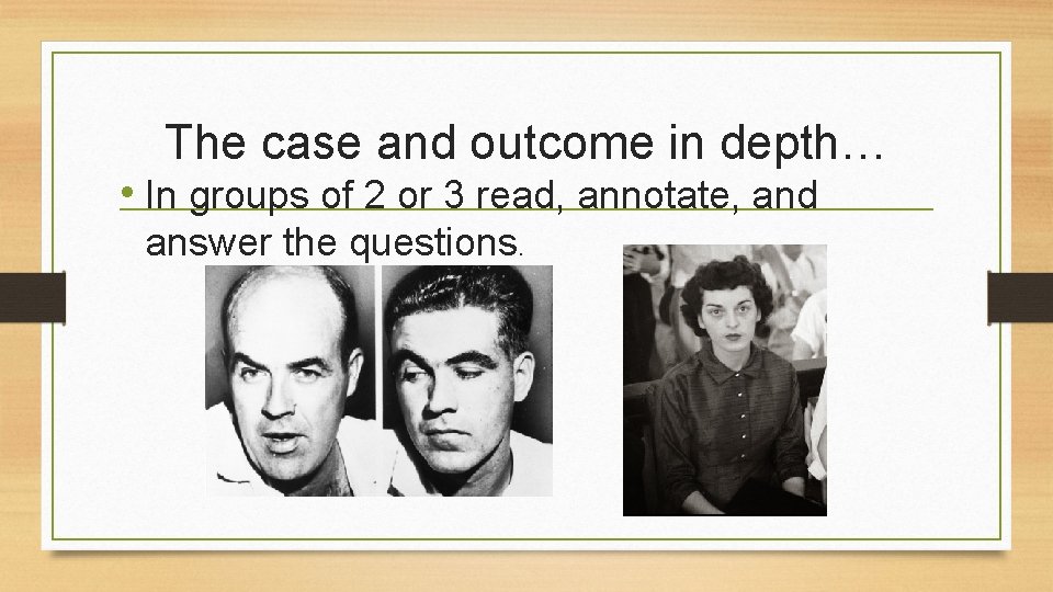 The case and outcome in depth… • In groups of 2 or 3 read,