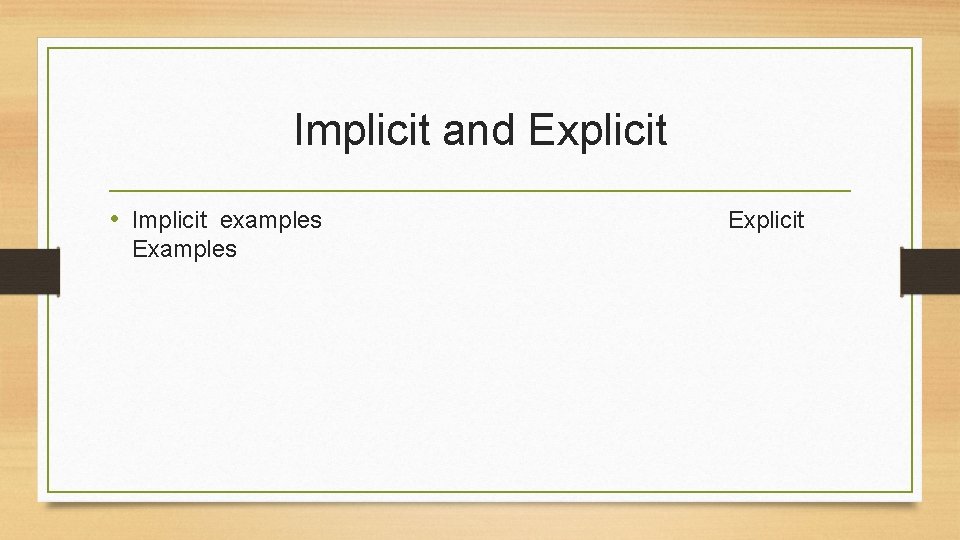 Implicit and Explicit • Implicit examples Explicit 