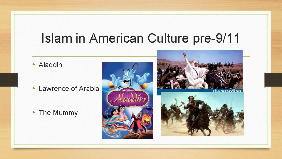 Islam in American Culture pre-9/11 • Aladdin • Lawrence of Arabia • The Mummy