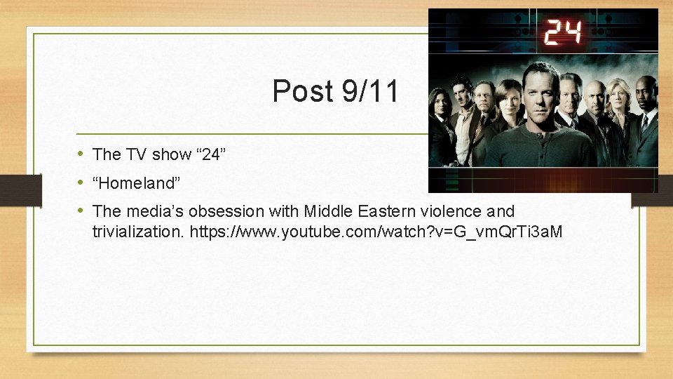 Post 9/11 • The TV show “ 24” • “Homeland” • The media’s obsession