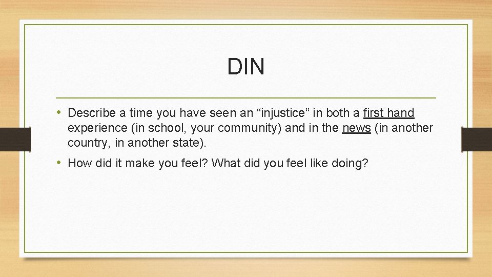 DIN • Describe a time you have seen an “injustice” in both a first