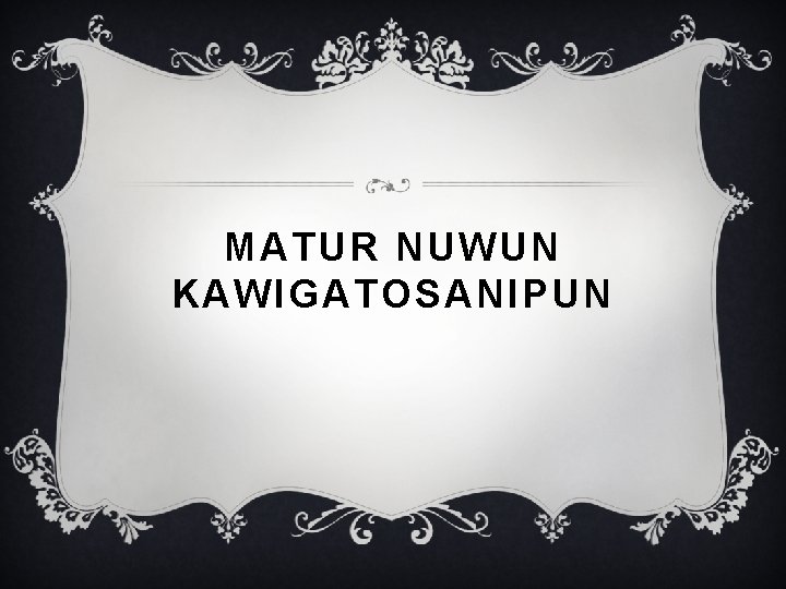 MATUR NUWUN KAWIGATOSANIPUN 
