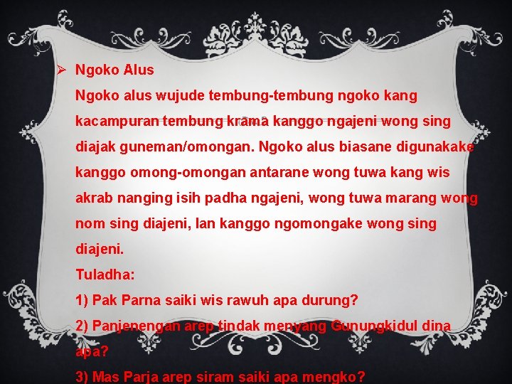 Ø Ngoko Alus Ngoko alus wujude tembung-tembung ngoko kang kacampuran tembung krama kanggo ngajeni