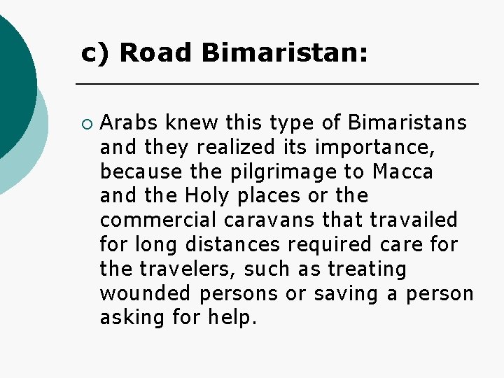 c) Road Bimaristan: ¡ Arabs knew this type of Bimaristans and they realized its