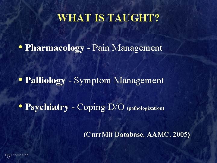 WHAT IS TAUGHT? • Pharmacology - Pain Management • Palliology - Symptom Management •