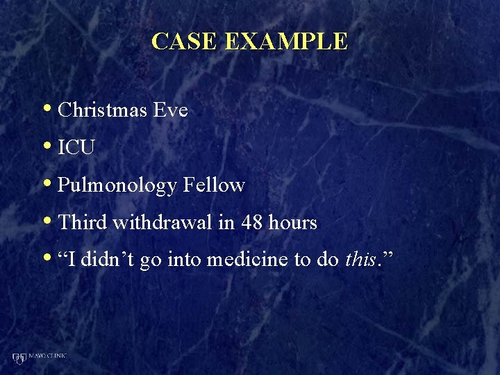 CASE EXAMPLE • Christmas Eve • ICU • Pulmonology Fellow • Third withdrawal in