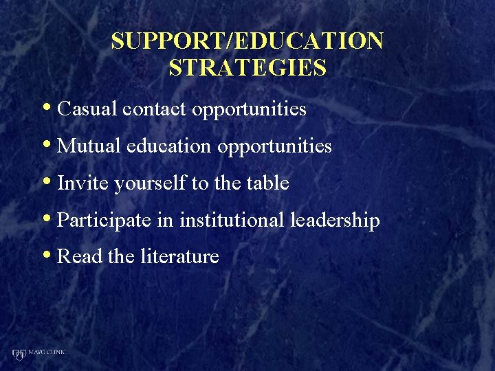 SUPPORT/EDUCATION STRATEGIES • Casual contact opportunities • Mutual education opportunities • Invite yourself to