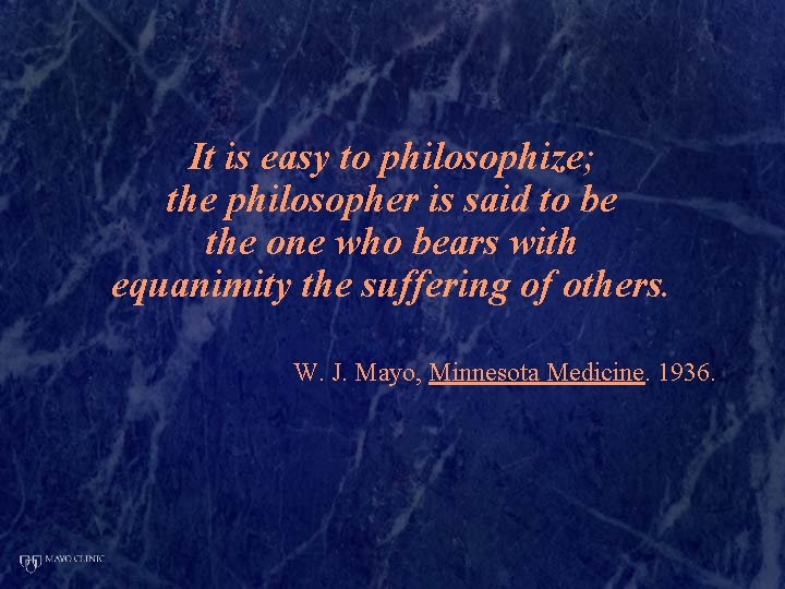 It is easy to philosophize; the philosopher is said to be the one who