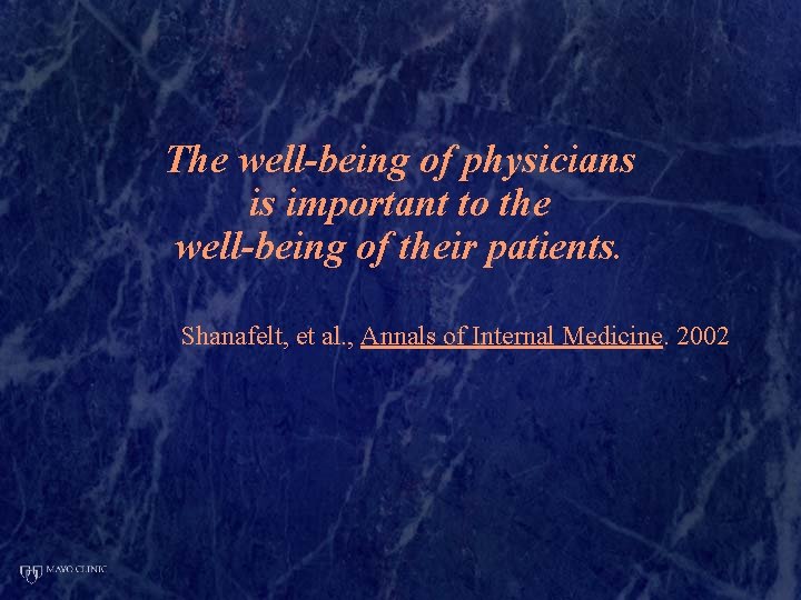 The well-being of physicians is important to the well-being of their patients. Shanafelt, et